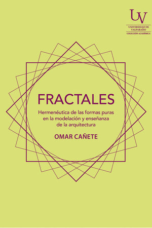 FRACTALES. Hermenéutica de las formas puras en la modelación y enseñanza de la arquitectura