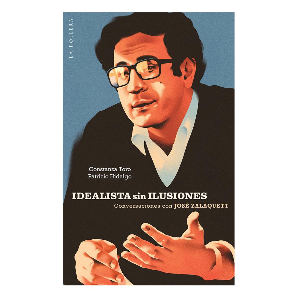 Idealista sin ilusiones. Conversaciones con José Zalaquett