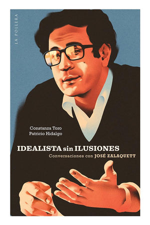 Idealista sin ilusiones. Conversaciones con José Zalaquett