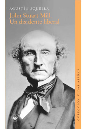 JOHN STUART MILL. UN DISIDENTE LIBERAL