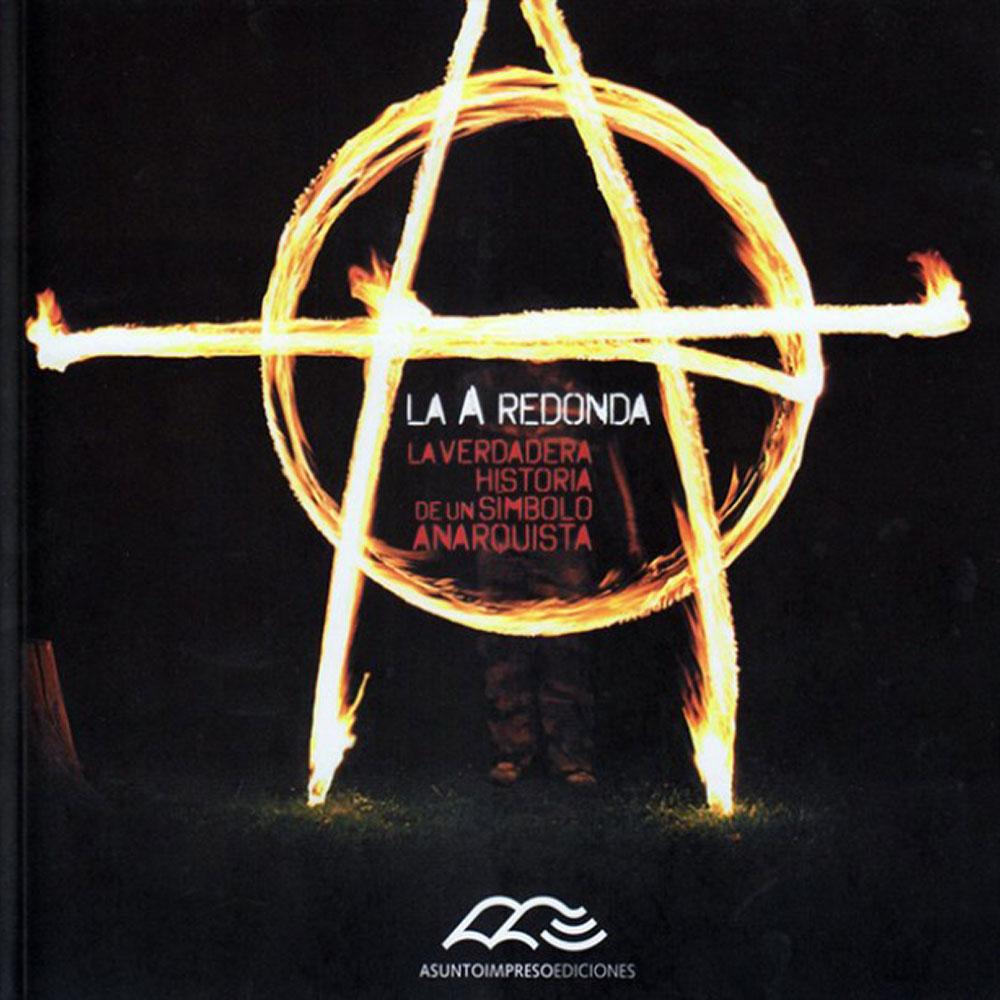 La A redonda. La verdadera historia de un símbolo anarquista