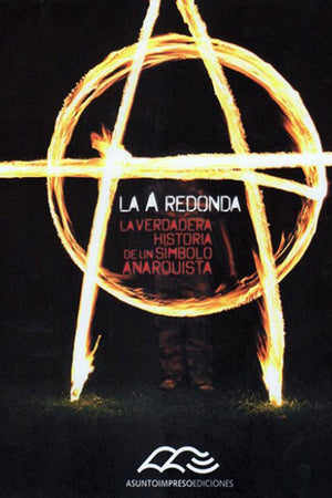 La A redonda. La verdadera historia de un símbolo anarquista