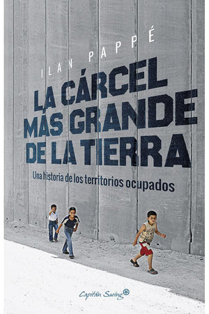 LA CARCEL MAS GRANDE DE LA TIERRA: UNA HISTORIA DE LOS TERRITORIOS OCUPADOS