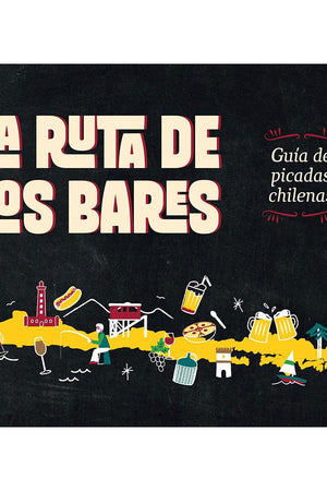 La ruta de los bares. Guía de picadas chilenas