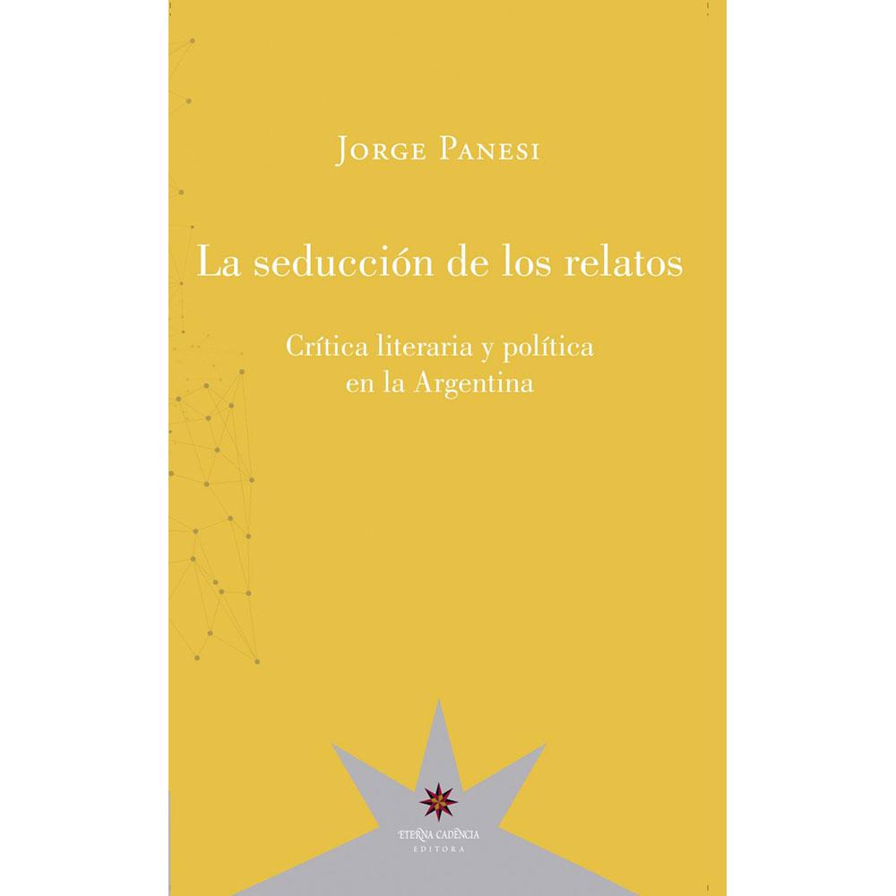 La seducción de los relatos. Crítica literaria y política en la Argentina