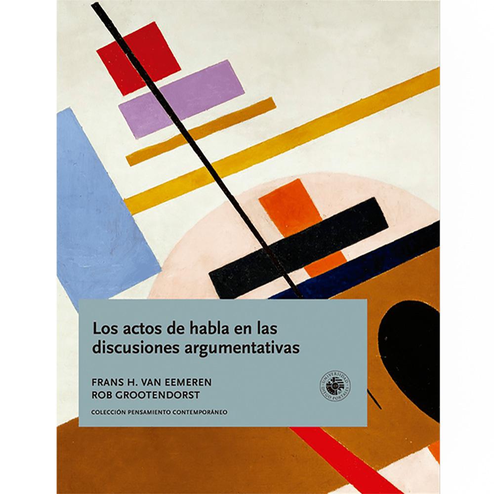 Los actos de habla en las discusiones argumentativas. Un modelo teórico para el análisis de discusiones orientadas hacia la resolución de diferencias de opinión