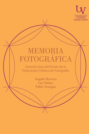 Memoria fotográfica. Sesenta años del fondo de la Federación Chilena de Fotografía