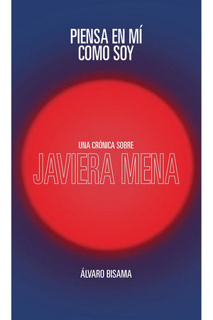 Piensa en mí como soy. Una crónica sobre Javiera Mena