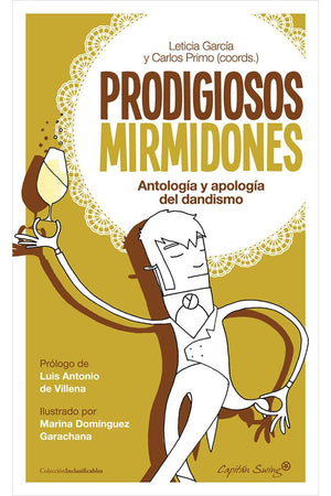 Prodigiosos mirmidones. Antología y apología del dandismo