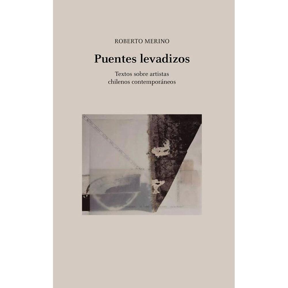 PUENTES LEVADIZOS. Textos sobre artistas chilenos contemporáneos