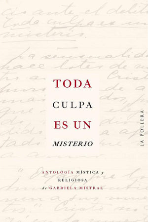 Toda culpa es un misterio, antología mística y religiosa de Gabriela Mistral