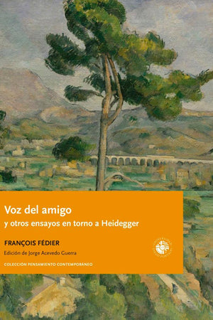 Voz del amigo y otros ensayos en torno a Heidegger