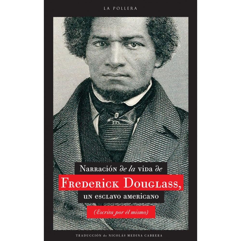 Narrativa de la vida de Frederick Douglass, un esclavo americano (escrita por él mismo)