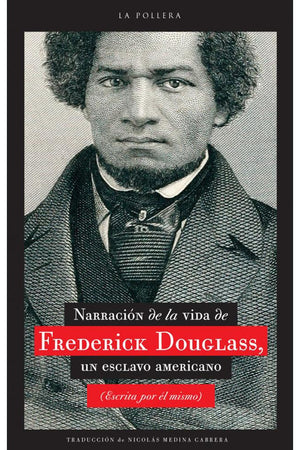 Narrativa de la vida de Frederick Douglass, un esclavo americano (escrita por él mismo)