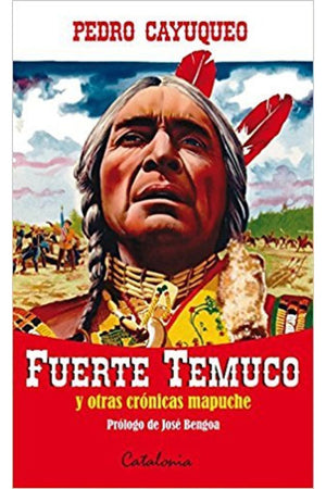 Fuerte Temuco y otras crónicas mapuche