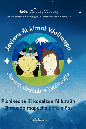 JAVIERA DESCUBRE WALLMAPU. EL MUNDO MAPUCHE PARA NIÑOS