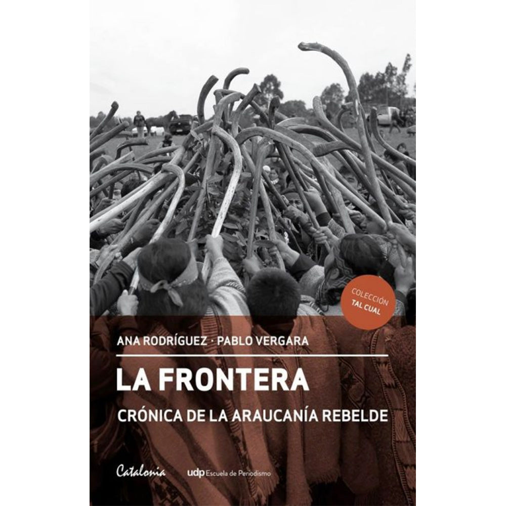La frontera. Crónica de la Araucanía rebelde