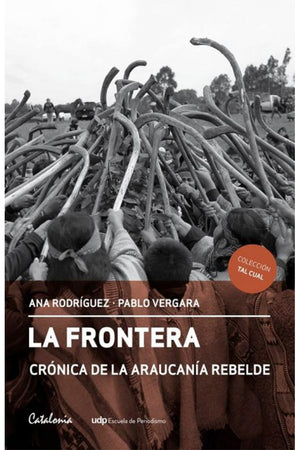 La frontera. Crónica de la Araucanía rebelde