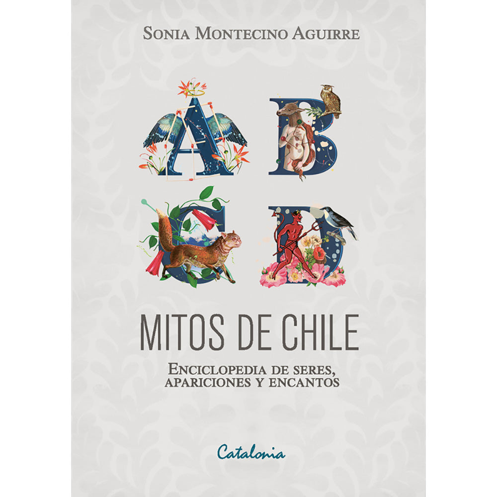 MITOS DE CHILE. ENCICLOPEDIA DE SERES, APARICIONES Y ENCANTOS
