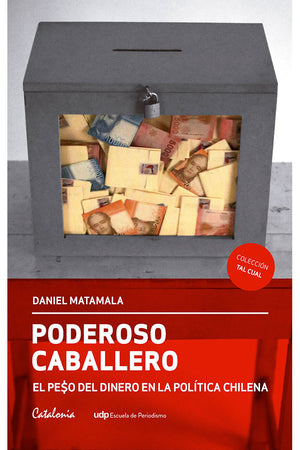 PODEROSO CABALLERO. EL PESO DEL DINERO EN LA POLITICA CHILENA