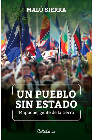 UN PUEBLO SIN ESTADO. MAPUCHE GENTE DE LA TIERRA