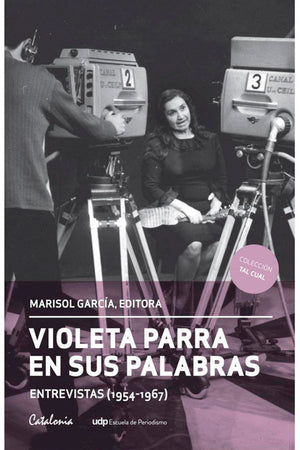  VIOLETA PARRA EN SUS PALABRAS. (Entrevistas 1954-1967)