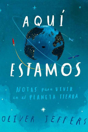 Aquí estamos. Notas para vivir en el Planeta Tierra