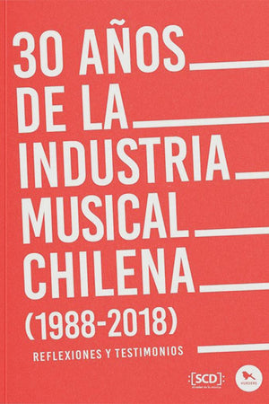 30 años de la industria musical chilena (1988-2018): Reflexiones y testimonios