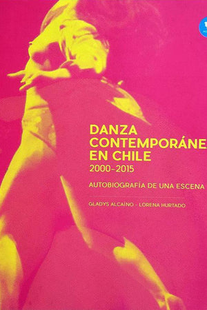 Danza contemporánea en Chile 2000-2015. Autobiografía de una escena