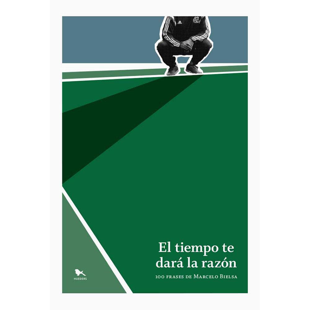El tiempo te dará la razón. 100 frases de Marcelo Bielsa.
