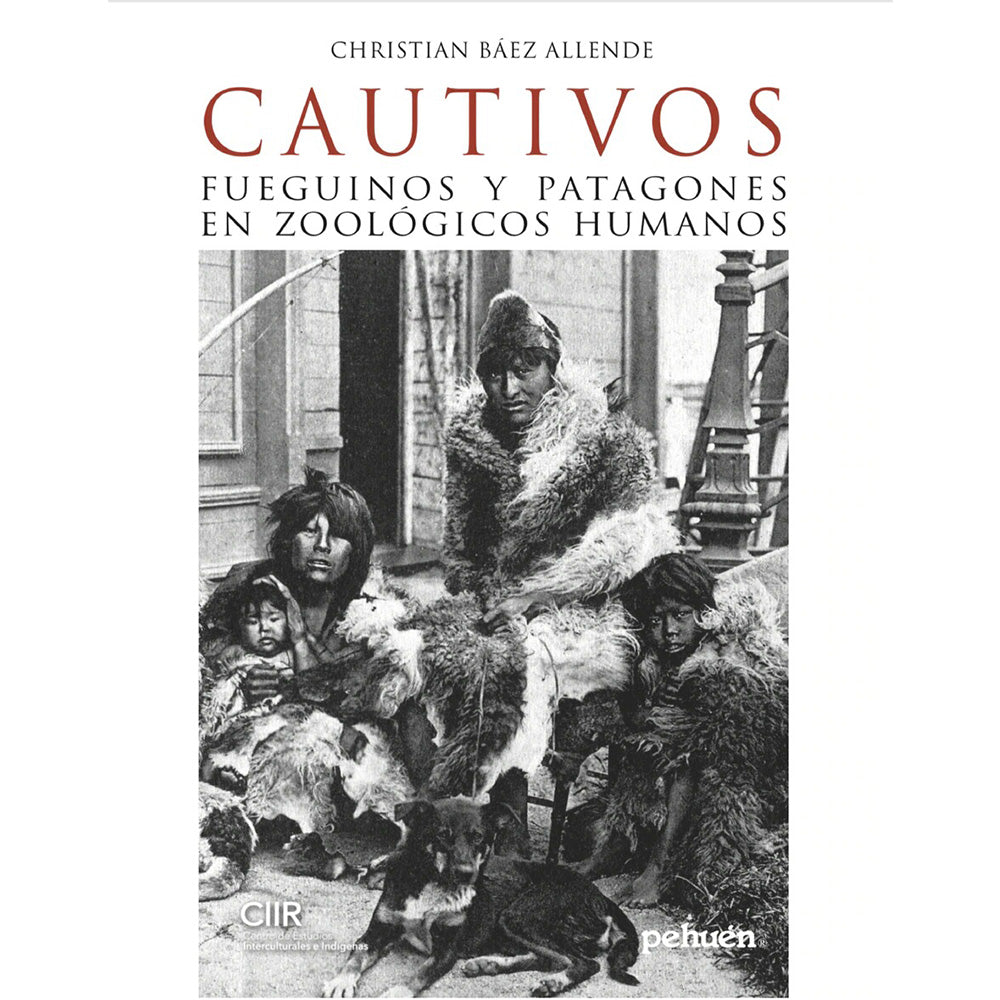 CAUTIVOS: FUEGUINOS Y PATAGONES EN ZOOLOGICOS HUMANOS