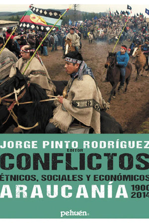 CONFLICTOS ÉTNICOS, SOCIALES Y ECONÓMICOS: ARAUCANÍA 1900-2014