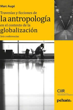 TRAVESÍAS Y FICCIONES DE LA ANTROPOLOGÍA EN EL CONTEXTO DE LA GLOBALIZACIÓN