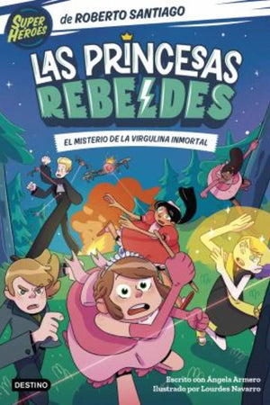 Las Princesas Rebeldes 1. El misterio de la virgulina inmortal