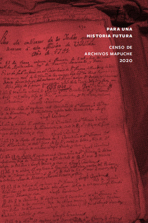 PARA UNA HISTORIA FUTURA. CENSO DE ARCHIVOS MAPUCHE 2020