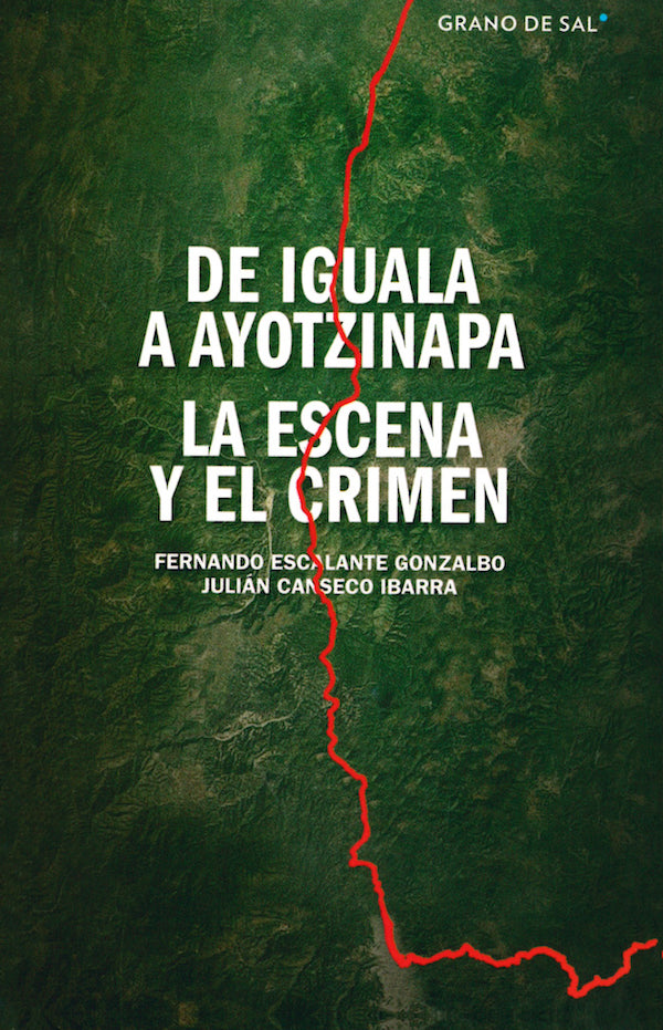 De Iguala a Ayotzinapa. La escena y el crimen