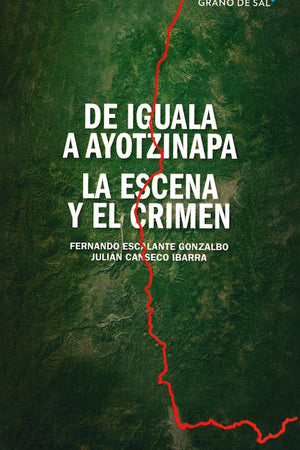 De Iguala a Ayotzinapa. La escena y el crimen