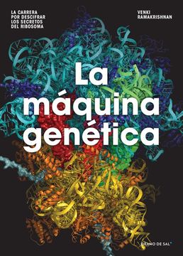 La máquina genética. La carrera por descifrar los secretos del ribosoma