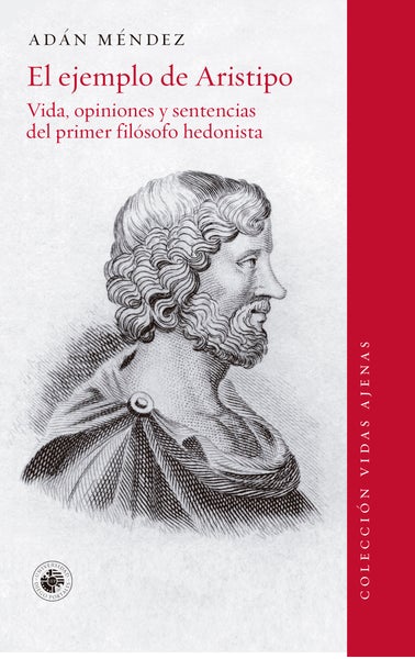 El ejemplo de Aristipo: vida, opiniones y sentencias del primer filósofo hedonista